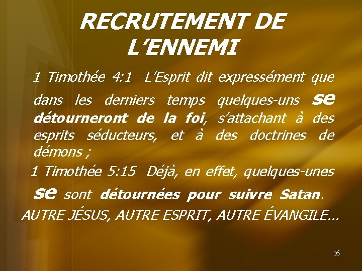 RECRUTEMENT DE L’ENNEMI 1 Timothée 4: 1 L’Esprit dit expressément que dans les derniers