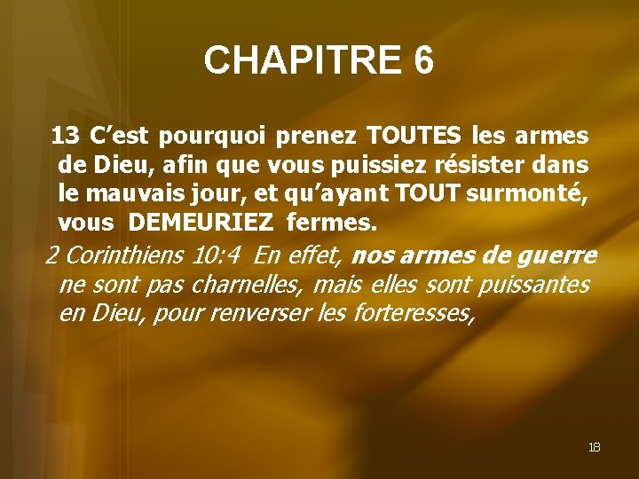 CHAPITRE 6 13 C’est pourquoi prenez TOUTES les armes de Dieu, afin que vous