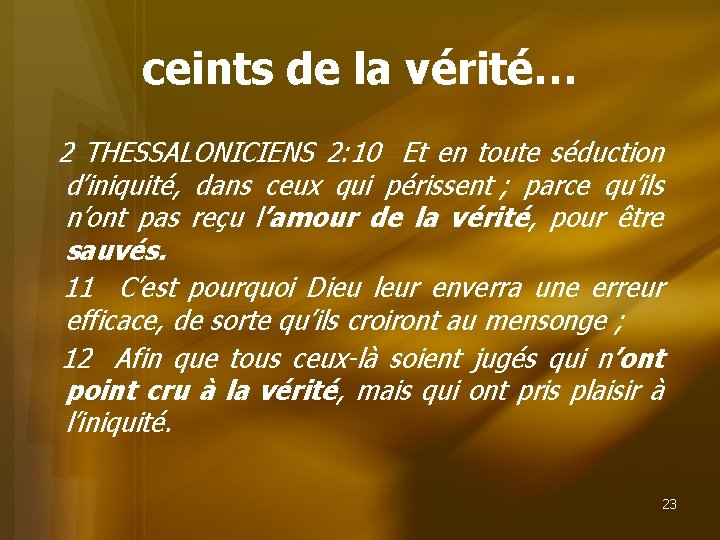 ceints de la vérité… 2 THESSALONICIENS 2: 10 Et en toute séduction d’iniquité, dans