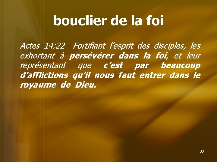 bouclier de la foi Actes 14: 22 Fortifiant l’esprit des disciples, les exhortant à
