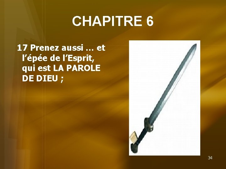 CHAPITRE 6 17 Prenez aussi … et l’épée de l’Esprit, qui est LA PAROLE