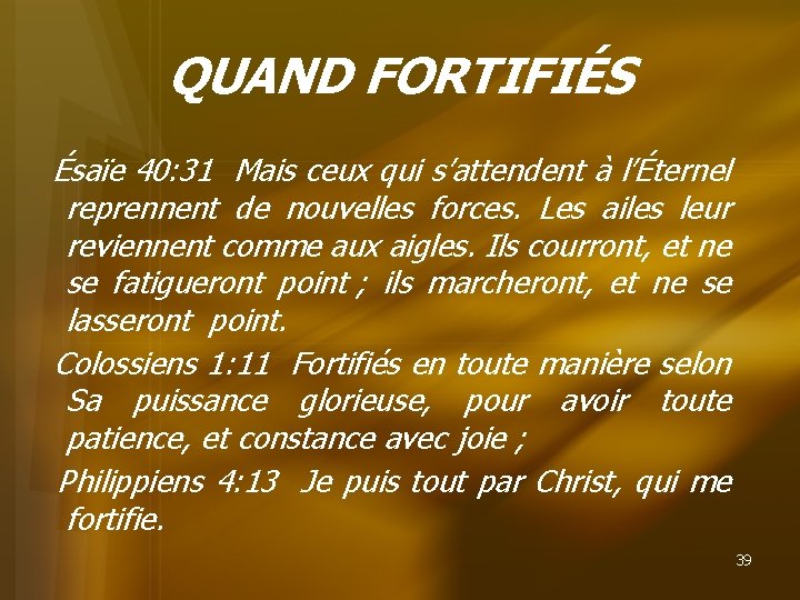 QUAND FORTIFIÉS Ésaïe 40: 31 Mais ceux qui s’attendent à l’Éternel reprennent de nouvelles