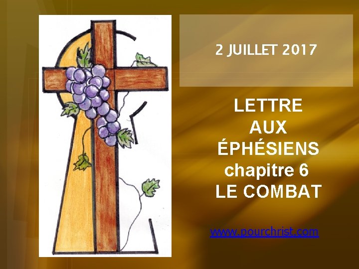 2 JUILLET 2017 LETTRE AUX ÉPHÉSIENS chapitre 6 LE COMBAT www. pourchrist. com 