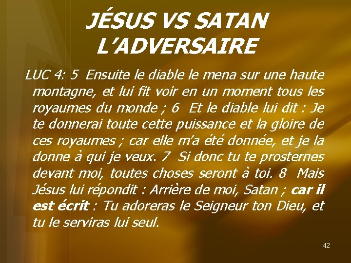 JÉSUS VS SATAN L’ADVERSAIRE LUC 4: 5 Ensuite le diable le mena sur une