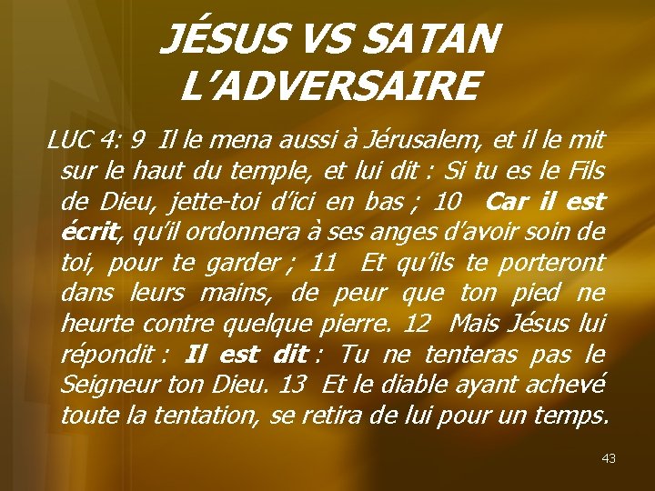 JÉSUS VS SATAN L’ADVERSAIRE LUC 4: 9 Il le mena aussi à Jérusalem, et