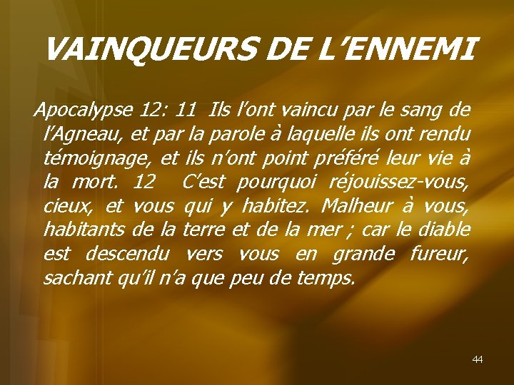 VAINQUEURS DE L’ENNEMI Apocalypse 12: 11 Ils l’ont vaincu par le sang de l’Agneau,