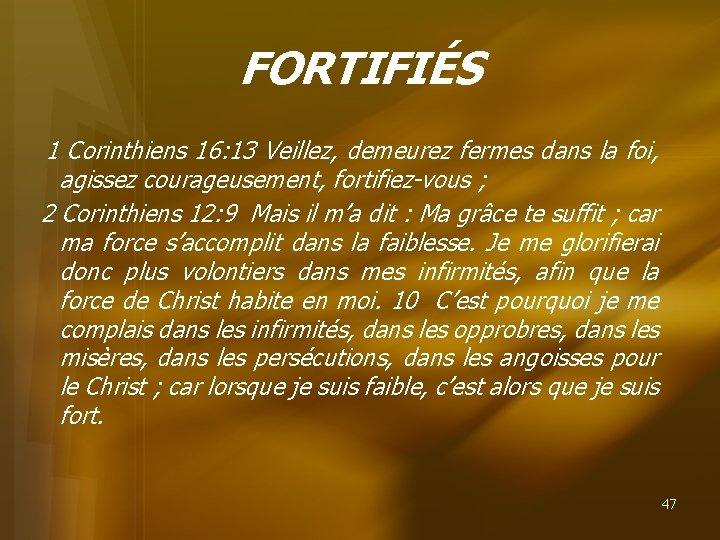 FORTIFIÉS 1 Corinthiens 16: 13 Veillez, demeurez fermes dans la foi, agissez courageusement, fortifiez-vous