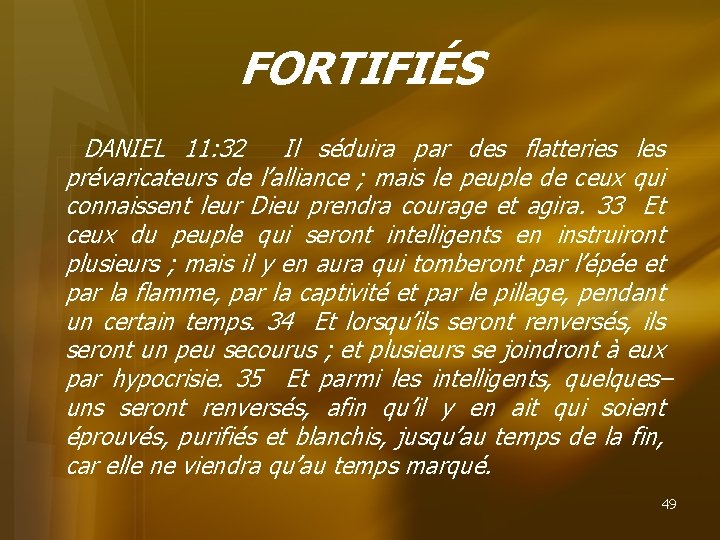 FORTIFIÉS DANIEL 11: 32 Il séduira par des flatteries les prévaricateurs de l’alliance ;