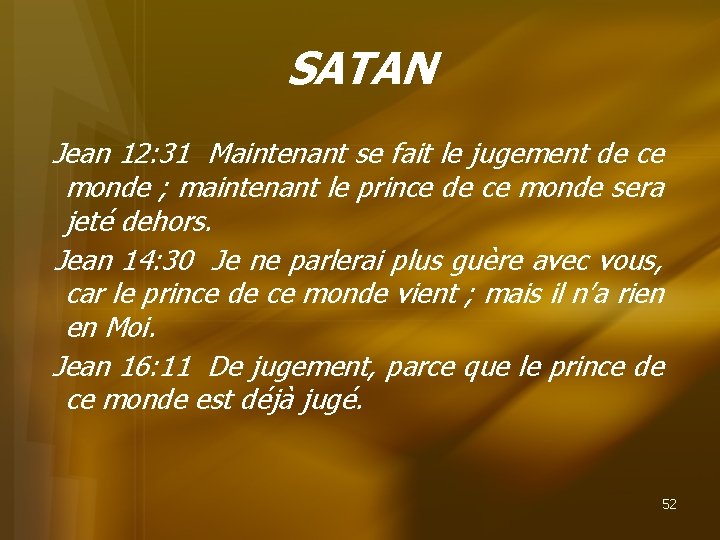 SATAN Jean 12: 31 Maintenant se fait le jugement de ce monde ; maintenant