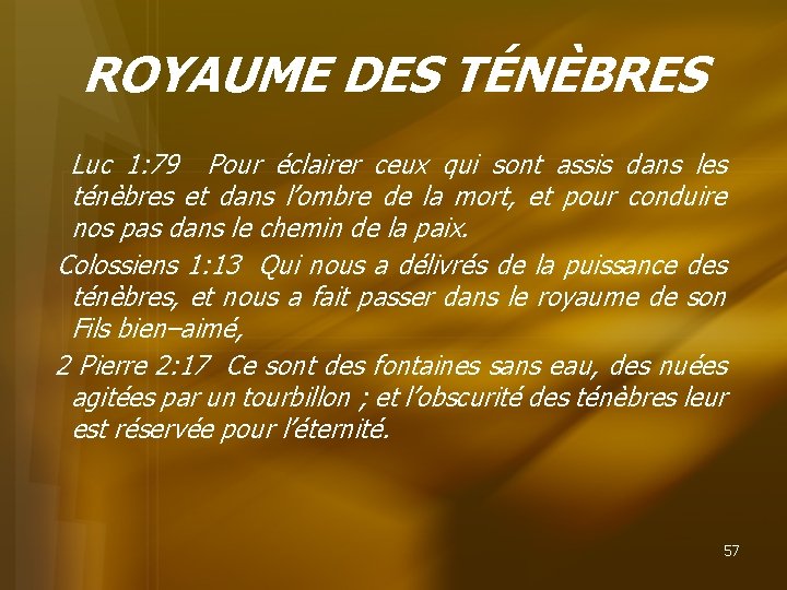 ROYAUME DES TÉNÈBRES Luc 1: 79 Pour éclairer ceux qui sont assis dans les