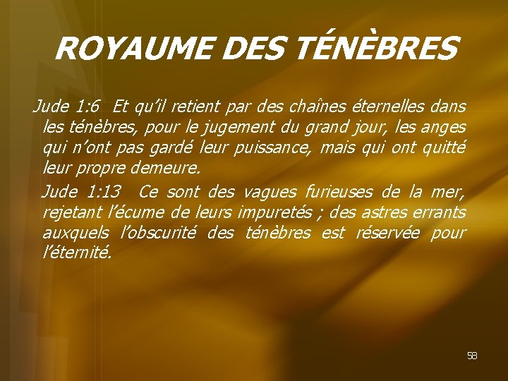 ROYAUME DES TÉNÈBRES Jude 1: 6 Et qu’il retient par des chaînes éternelles dans
