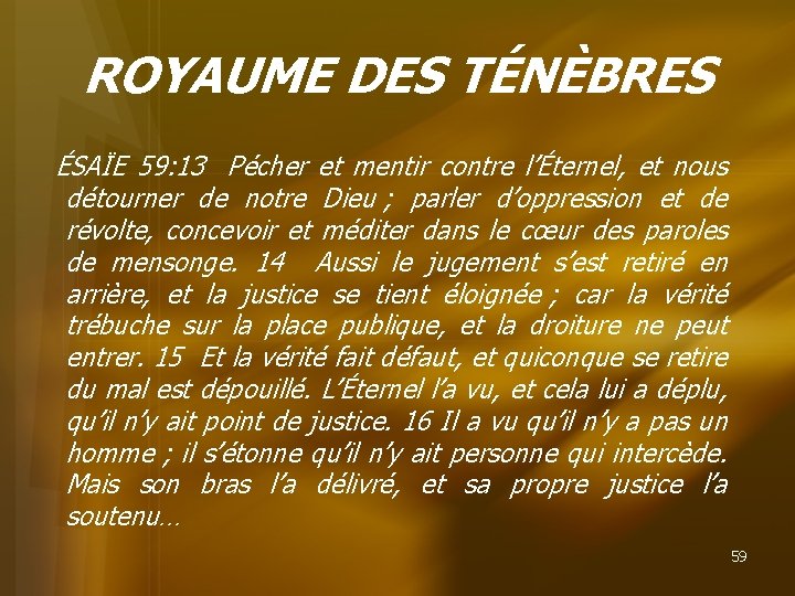 ROYAUME DES TÉNÈBRES ÉSAÏE 59: 13 Pécher et mentir contre l’Éternel, et nous détourner