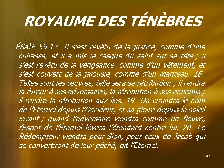 ROYAUME DES TÉNÈBRES ÉSAÏE 59: 17 Il s’est revêtu de la justice, comme d’une