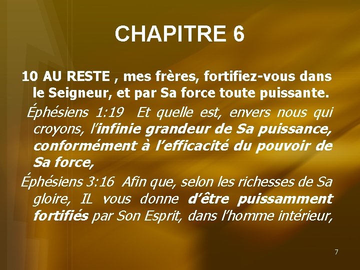 CHAPITRE 6 10 AU RESTE , mes frères, fortifiez-vous dans le Seigneur, et par