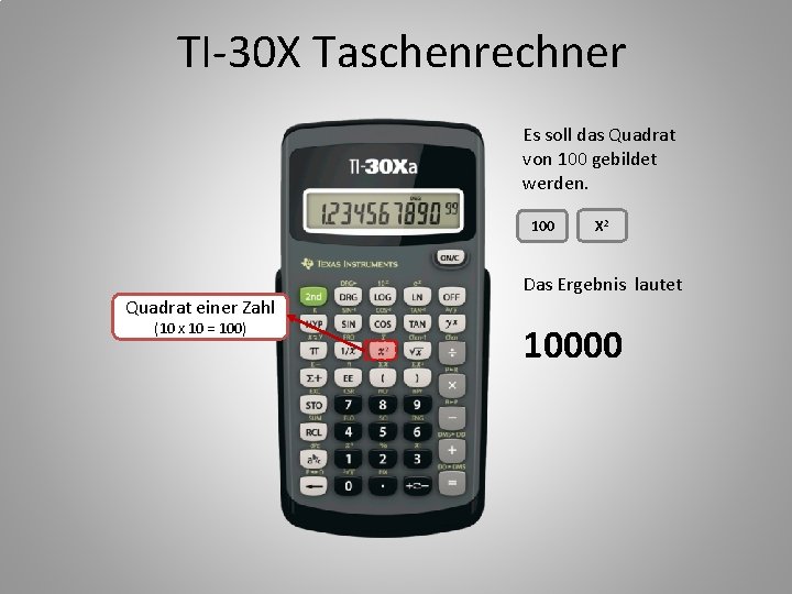 TI-30 X Taschenrechner Es soll das Quadrat von 100 gebildet werden. 100 Quadrat einer