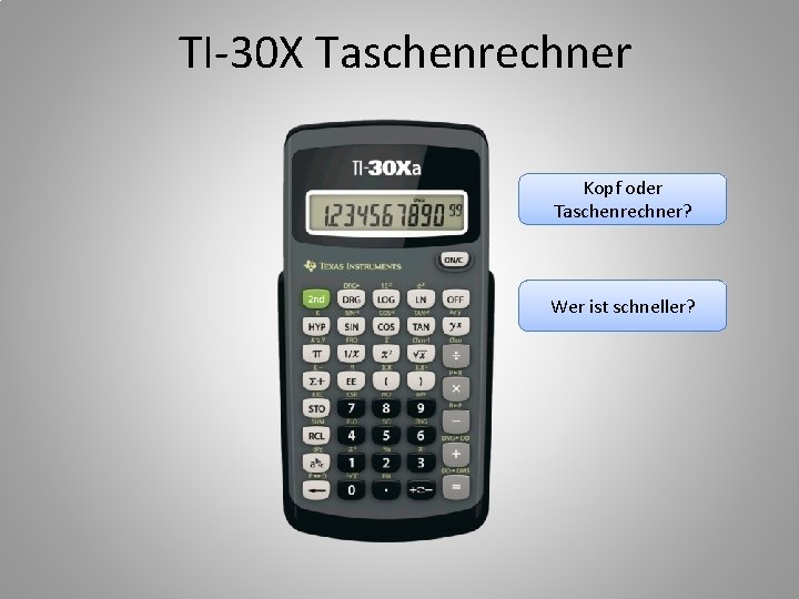 TI-30 X Taschenrechner Kopf oder Taschenrechner? Wer ist schneller? 