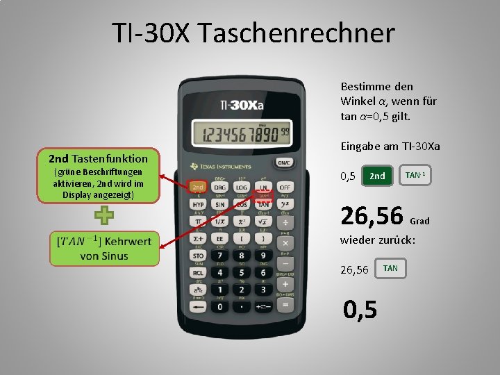 TI-30 X Taschenrechner Bestimme den Winkel α, wenn für tan α=0, 5 gilt. 2