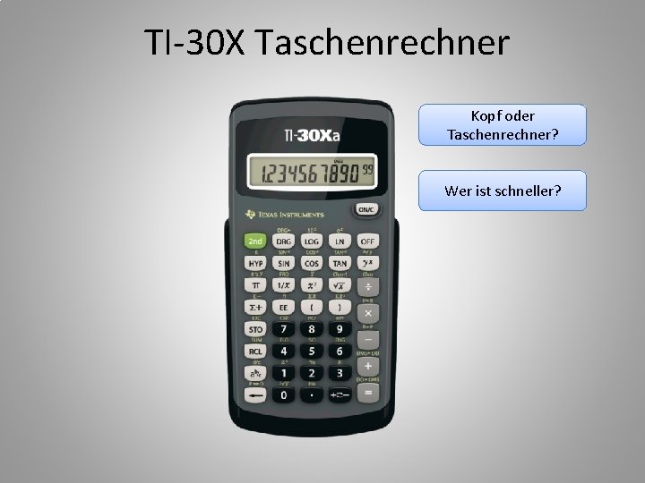 TI-30 X Taschenrechner Kopf oder Taschenrechner? Wer ist schneller? 