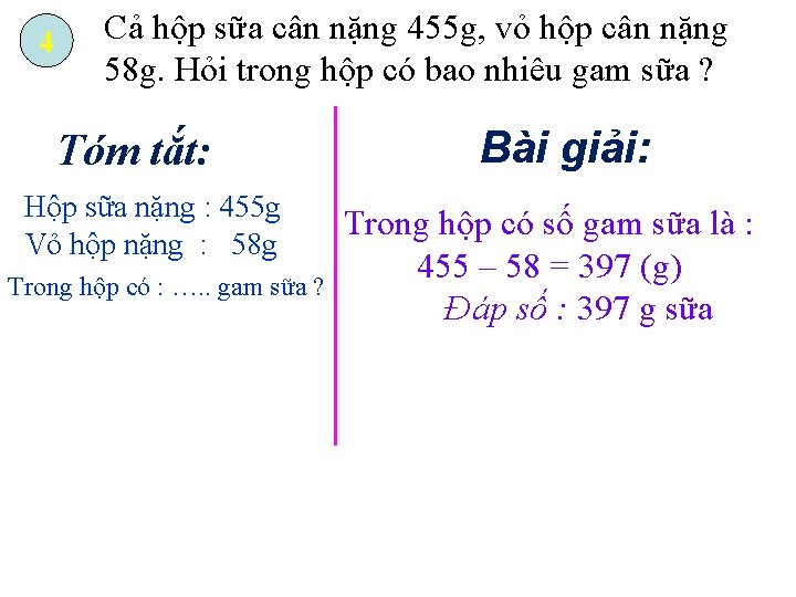 4 Cả hộp sữa cân nặng 455 g, vỏ hộp cân nặng 58 g.