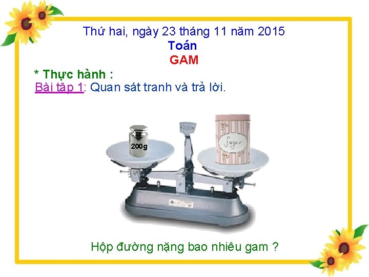 Thứ hai, ngày 23 tháng 11 năm 2015 Toán GAM * Thực hành :