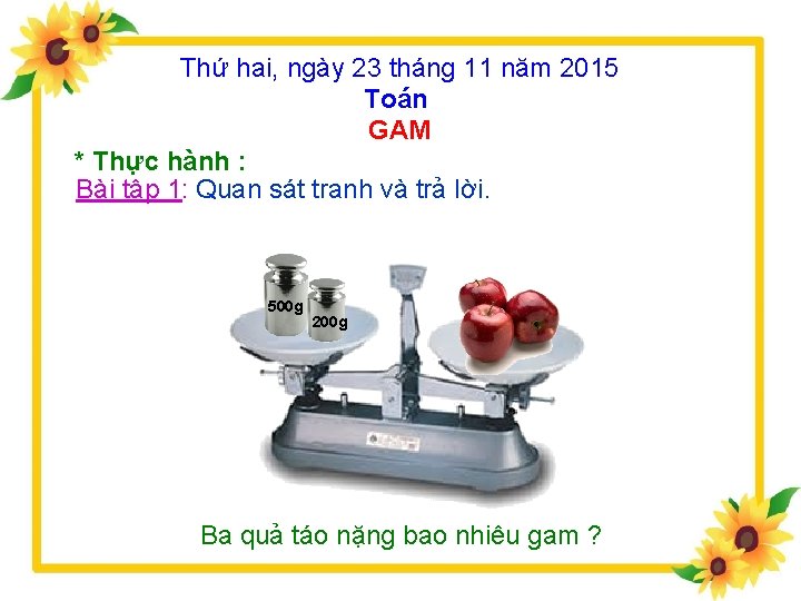 Thứ hai, ngày 23 tháng 11 năm 2015 Toán GAM * Thực hành :