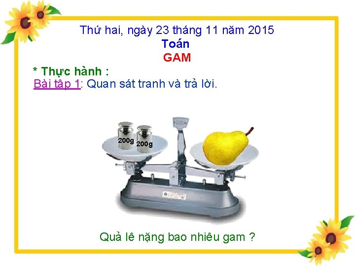 Thứ hai, ngày 23 tháng 11 năm 2015 Toán GAM * Thực hành :