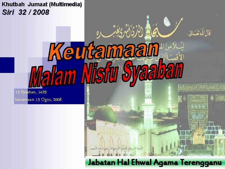 Khutbah Jumaat (Multimedia) Siri 32 / 2008 13 Syaaban, 1429 bersamaan 15 Ogos, 2008