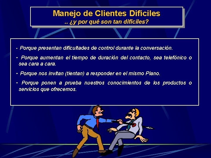 Manejo de Clientes Difíciles. . ¿y por qué son tan difíciles? • Porque presentan