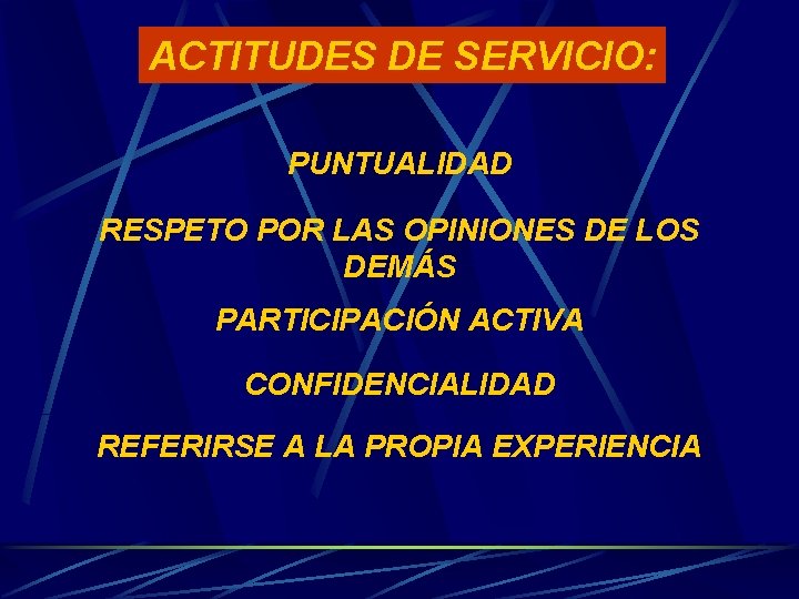 ACTITUDES DE SERVICIO: PUNTUALIDAD RESPETO POR LAS OPINIONES DE LOS DEMÁS PARTICIPACIÓN ACTIVA CONFIDENCIALIDAD