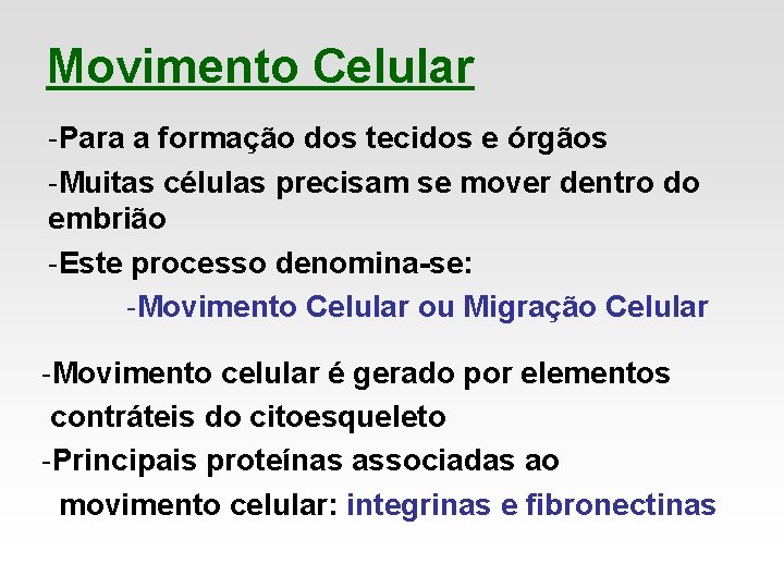 Movimento Celular -Para a formação dos tecidos e órgãos -Muitas células precisam se mover