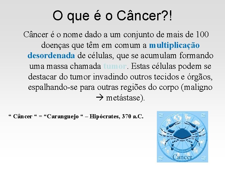 O que é o Câncer? ! Câncer é o nome dado a um conjunto