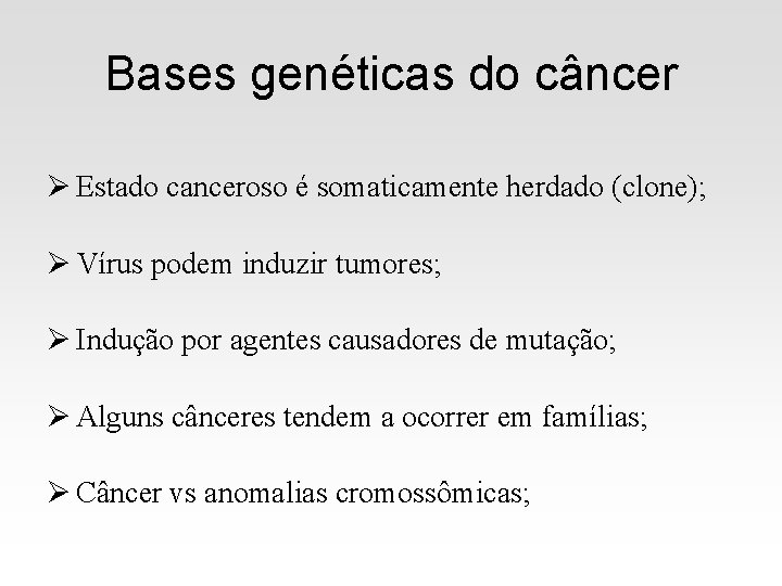 Bases genéticas do câncer Ø Estado canceroso é somaticamente herdado (clone); Ø Vírus podem