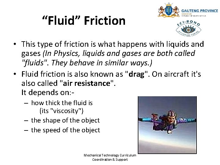 “Fluid” Friction • This type of friction is what happens with liquids and gases