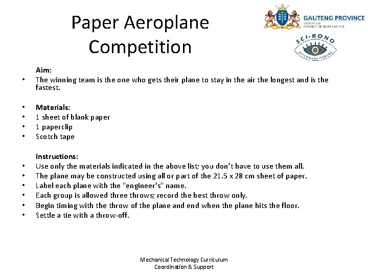 Paper Aeroplane Competition • Aim: The winning team is the one who gets their
