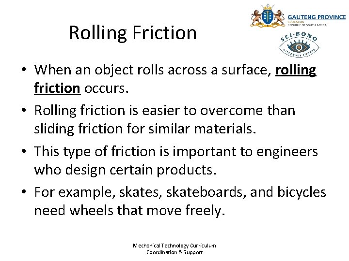 Rolling Friction • When an object rolls across a surface, rolling friction occurs. •