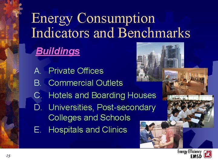 Energy Consumption Indicators and Benchmarks Buildings A. B. C. D. Private Offices Commercial Outlets