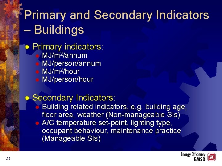Primary and Secondary Indicators – Buildings ® Primary indicators: ® MJ/m 2/annum ® MJ/person/annum