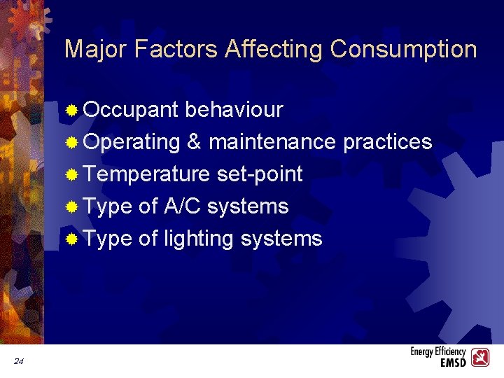 Major Factors Affecting Consumption ® Occupant behaviour ® Operating & maintenance practices ® Temperature