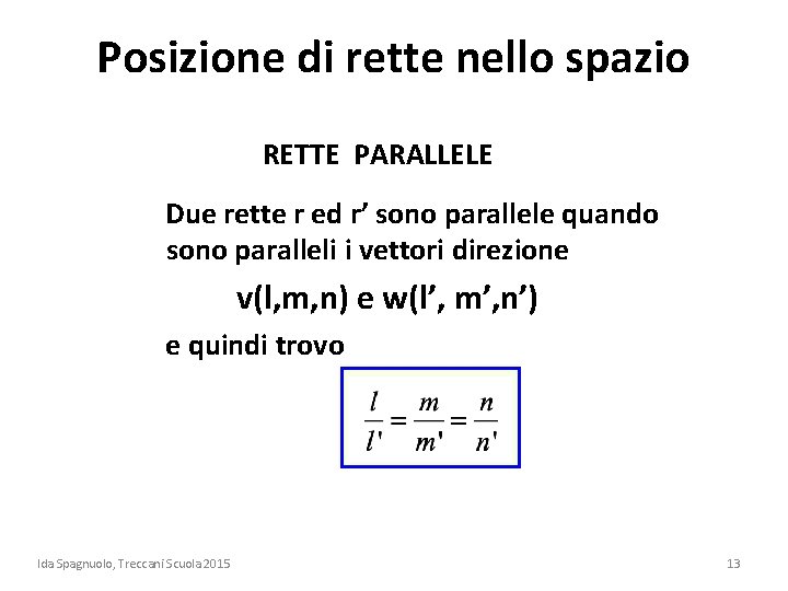 Posizione di rette nello spazio RETTE PARALLELE Due rette r ed r’ sono parallele Posizione di rette nello spazio RETTE PARALLELE Due rette r ed r’ sono parallele