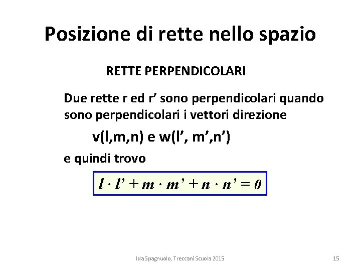 Posizione di rette nello spazio RETTE PERPENDICOLARI Due rette r ed r’ sono perpendicolari Posizione di rette nello spazio RETTE PERPENDICOLARI Due rette r ed r’ sono perpendicolari