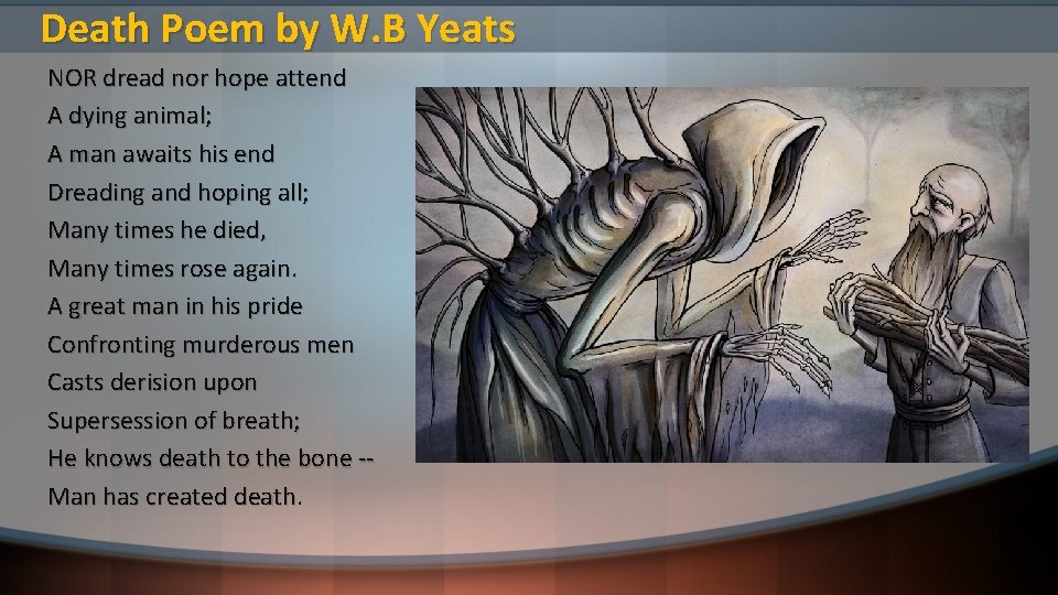 Death Poem by W. B Yeats NOR dread nor hope attend A dying animal;