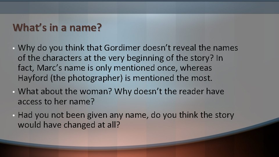 What’s in a name? • • • Why do you think that Gordimer doesn’t