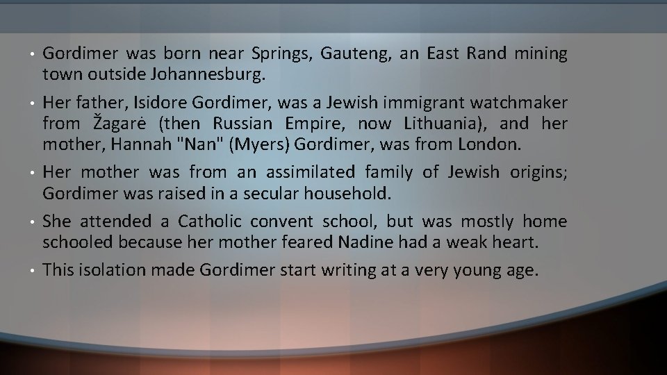  • • • Gordimer was born near Springs, Gauteng, an East Rand mining