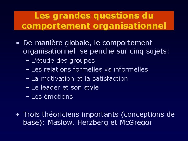 Les grandes questions du comportement organisationnel • De manière globale, le comportement organisationnel se