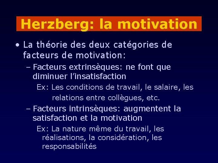 Herzberg: la motivation • La théorie des deux catégories de facteurs de motivation: –