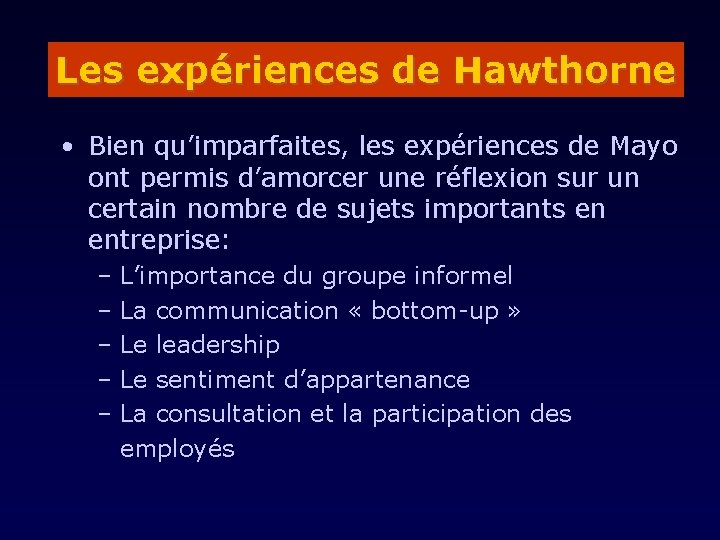 Les expériences de Hawthorne • Bien qu’imparfaites, les expériences de Mayo ont permis d’amorcer