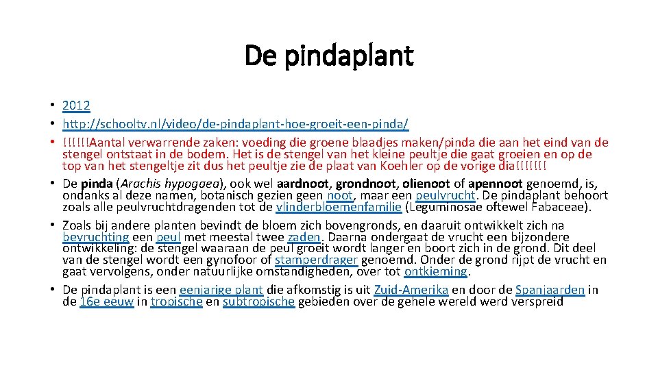 De pindaplant • 2012 • http: //schooltv. nl/video/de-pindaplant-hoe-groeit-een-pinda/ • !!!!!!Aantal verwarrende zaken: voeding die