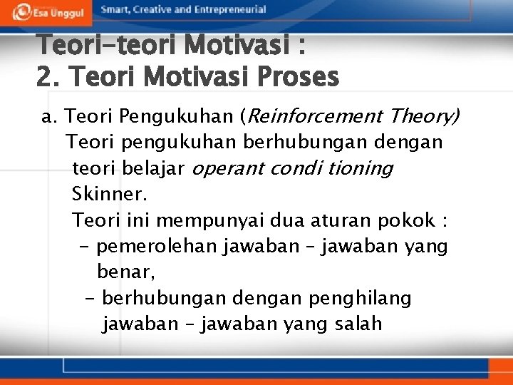 Teori-teori Motivasi : 2. Teori Motivasi Proses a. Teori Pengukuhan (Reinforcement Theory) Teori pengukuhan