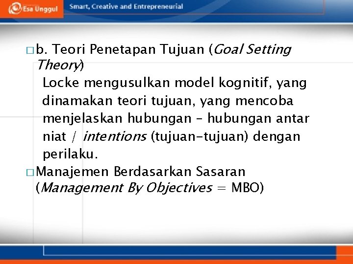 Teori Penetapan Tujuan (Goal Setting Theory) Locke mengusulkan model kognitif, yang dinamakan teori tujuan, Teori Penetapan Tujuan (Goal Setting Theory) Locke mengusulkan model kognitif, yang dinamakan teori tujuan,