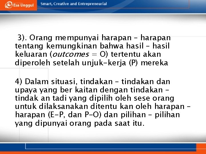 3). Orang mempunyai harapan – harapan tentang kemungkinan bahwa hasil – hasil keluaran (outcomes